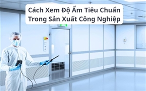 Cách Xem Độ Ẩm Tiêu Chuẩn Trong Sản Xuất Công Nghiệp Cách Xem Độ Ẩm Tiêu Chuẩn Trong Sản Xuất Công Nghiệp
