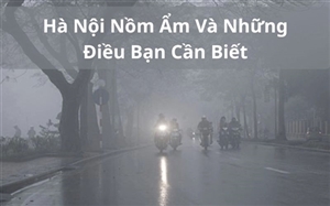 Hà Nội Nồm Ẩm Và Những Điều Bạn Cần Biết Hà Nội Nồm Ẩm Và Những Điều Bạn Cần Biết